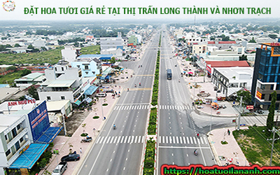 ĐẶT HOA TƯƠI GIÁ RẺ UY TÍN NHẤT TẠI THỊ TRẤN LONG THÀNH & NHƠN TRẠCH TỈNH ĐỒNG NAI